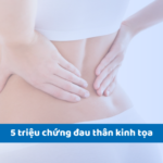 Đau thần kinh tọa: 5 dấu hiệu nhận biết và cách điều trị