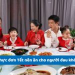 Thực đơn Tết nên ăn cho người đau khớp